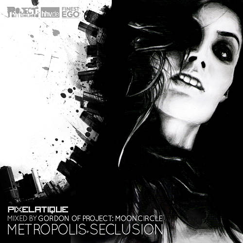 pixelatique presents : metropolis seclusion big up magazine (san francisco) presents : a colorful darkness mixed by gordon of project: mooncircle